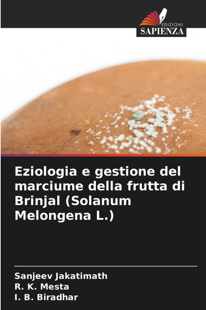 Eziologia e gestione del marciume della frutta di Brinjal (Solanum Melongena L.) Eziologia e gestione del marciume della frutta di Brinjal (Solanum Melongena L.)