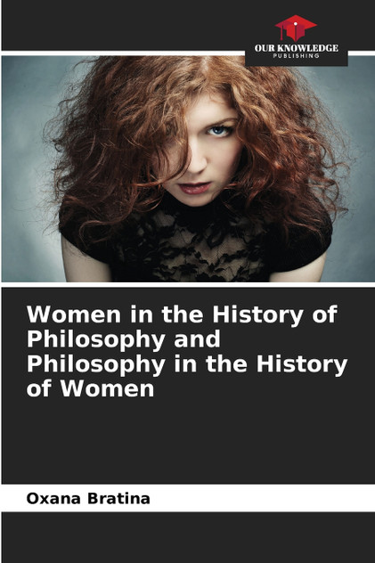 Women in the History of Philosophy and Philosophy in the History of Women Women in the History of Philosophy and Philosophy in the History of Women