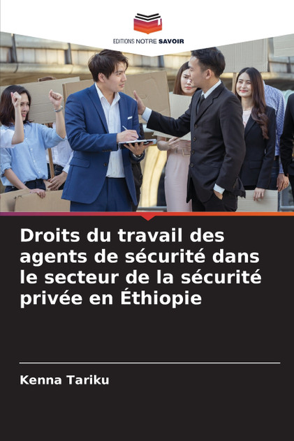 Droits du travail des agents de sécurité dans le secteur de la sécurité privée en Éthiopie Droits du travail des agents de sécurité dans le secteur de la sécurité privée en Éthiopie
