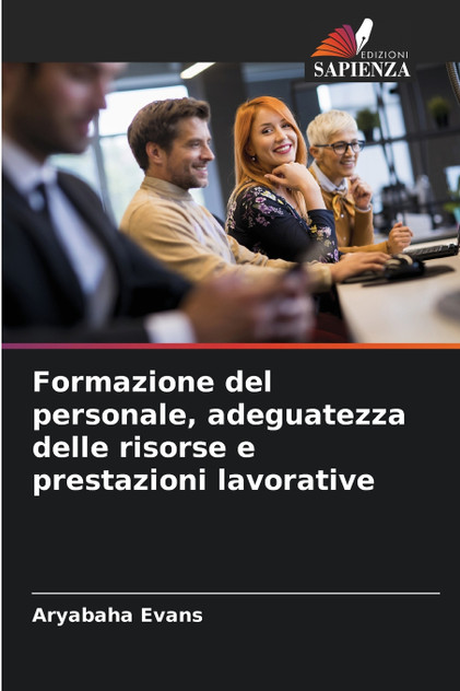 Formazione del personale, adeguatezza delle risorse e prestazioni lavorative Formazione del personale, adeguatezza delle risorse e prestazioni lavorative