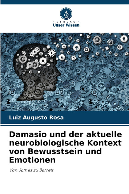 Damasio und der aktuelle neurobiologische Kontext von Bewusstsein und Emotionen