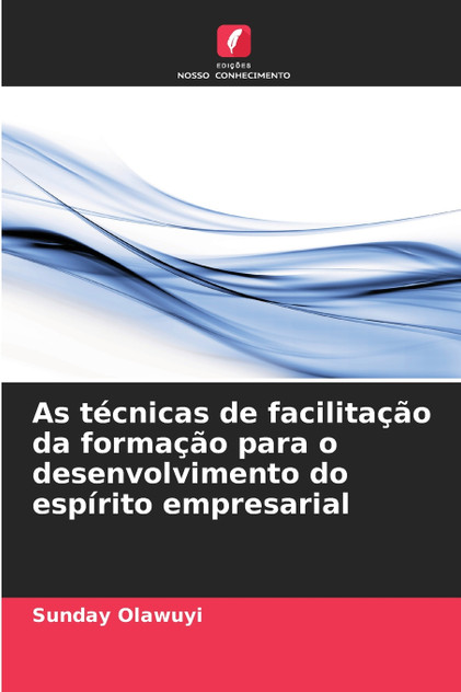 As técnicas de facilitação da formação para o desenvolvimento do espírito empresarial As técnicas de facilitação da formação para o desenvolvimento do espírito empresarial