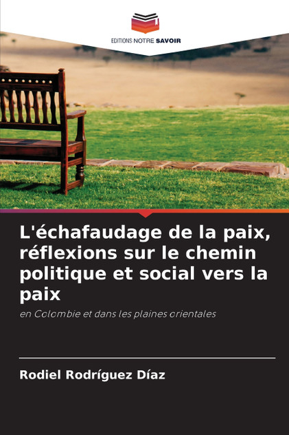 L'échafaudage de la paix, réflexions sur le chemin politique et social vers la paix L'échafaudage de la paix, réflexions sur le chemin politique et social vers la paix