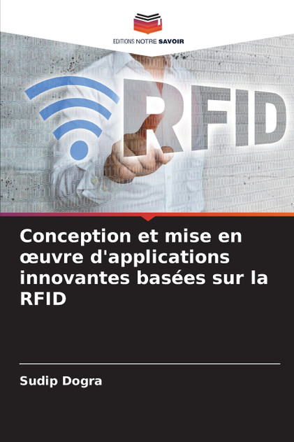 Conception et mise en œuvre d'applications innovantes basées sur la RFID Conception et mise en œuvre d'applications innovantes basées sur la RFID