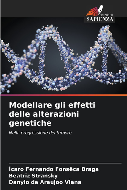Modellare gli effetti delle alterazioni genetiche Modellare gli effetti delle alterazioni genetiche