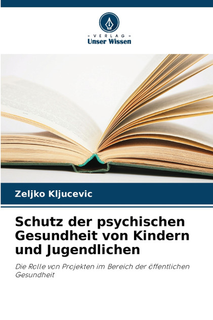 Schutz der psychischen Gesundheit von Kindern und Jugendlichen Schutz der psychischen Gesundheit von Kindern und Jugendlichen