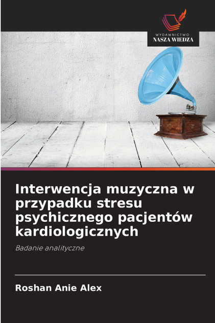 Interwencja muzyczna w przypadku stresu psychicznego pacjentów kardiologicznych Interwencja muzyczna w przypadku stresu psychicznego pacjentów kardiologicznych