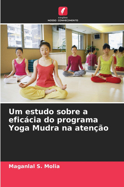 Um estudo sobre a eficácia do programa Yoga Mudra na atenção Um estudo sobre a eficácia do programa Yoga Mudra na atenção