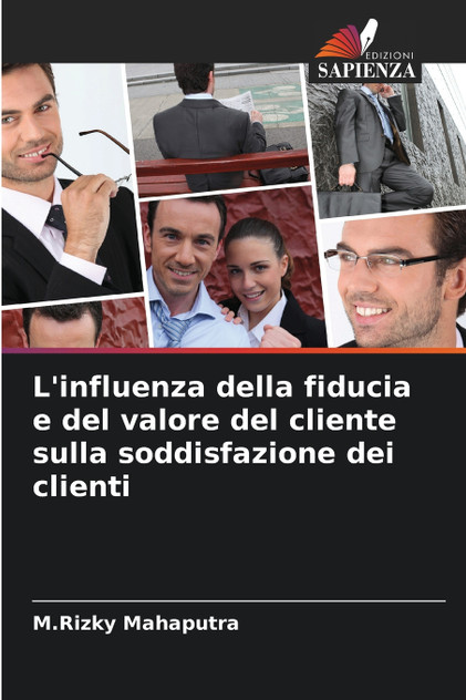 L'influenza della fiducia e del valore del cliente sulla soddisfazione dei clienti L'influenza della fiducia e del valore del cliente sulla soddisfazione dei clienti