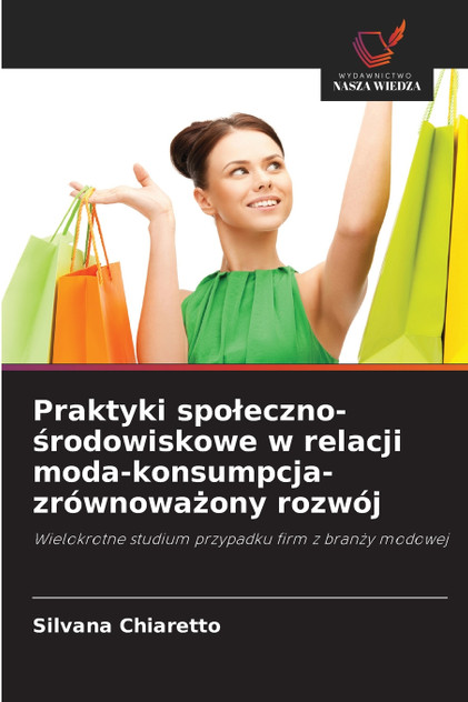 Praktyki społeczno-środowiskowe w relacji moda-konsumpcja-zrównoważony rozwój Praktyki społeczno-środowiskowe w relacji moda-konsumpcja-zrównoważony rozwój
