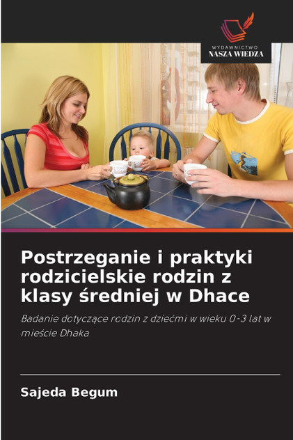 Postrzeganie i praktyki rodzicielskie rodzin z klasy średniej w Dhace Postrzeganie i praktyki rodzicielskie rodzin z klasy średniej w Dhace