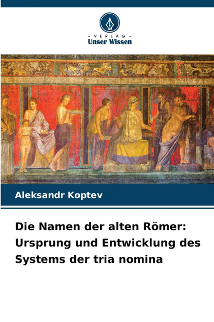 Die Namen der alten Römer Die Namen der alten Römer