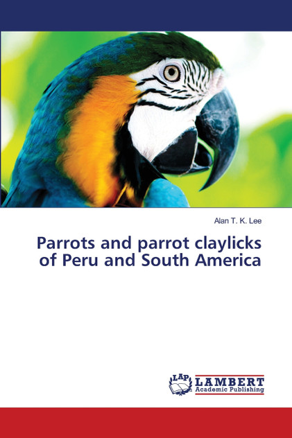 Parrots and parrot claylicks of Peru and South America Parrots and parrot claylicks of Peru and South America