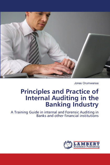 Principles and Practice of Internal Auditing in the Banking Industry Principles and Practice of Internal Auditing in the Banking Industry