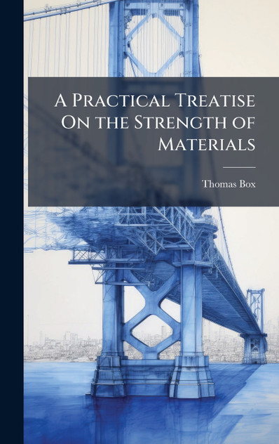 A Practical Treatise On the Strength of Materials