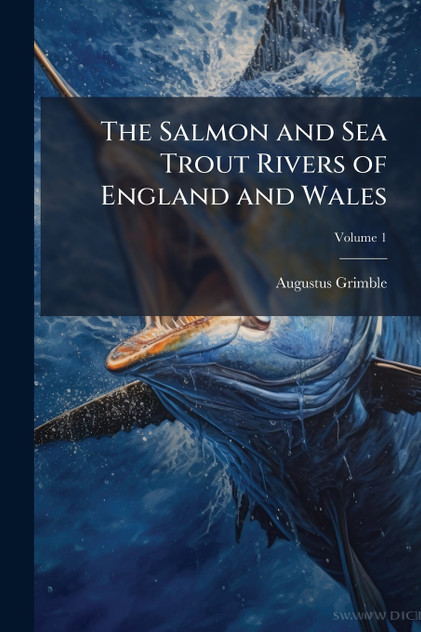 The Salmon and Sea Trout Rivers of England and Wales The Salmon and Sea Trout Rivers of England and Wales