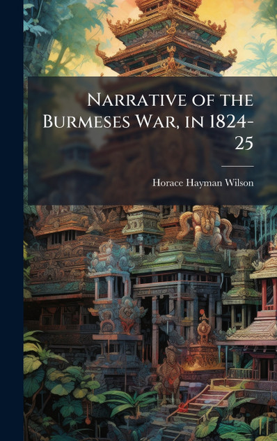 Narrative of the Burmeses War, in 1824-25