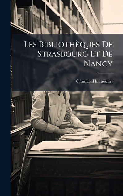 Les BibliothÃ¨ques De Strasbourg Et De Nancy