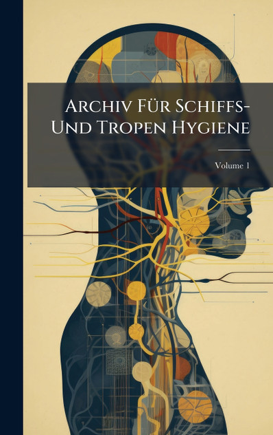 Archiv Für Schiffs- Und Tropen Hygiene Archiv Für Schiffs- Und Tropen Hygiene