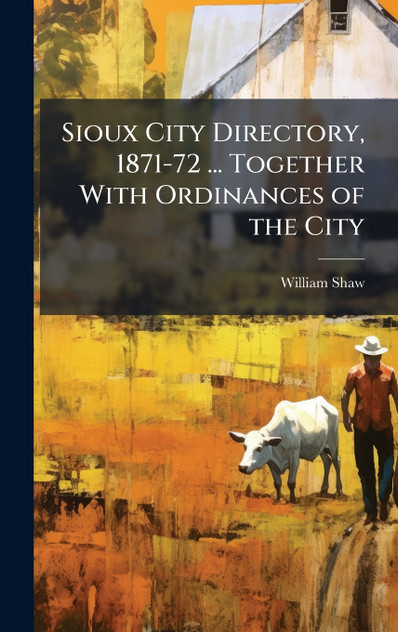 Sioux City Directory, 1871-72 ... Together With Ordinances of the City