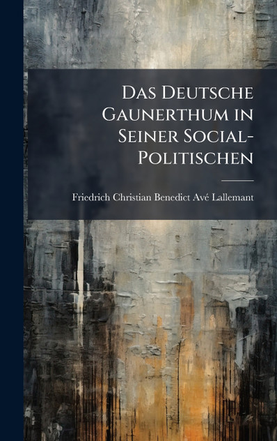 Das Deutsche Gaunerthum in Seiner Social-Politischen