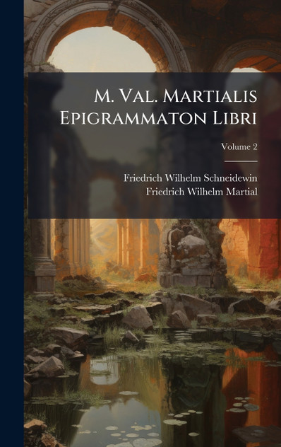 M. Val. Martialis Epigrammaton Libri M. Val. Martialis Epigrammaton Libri
