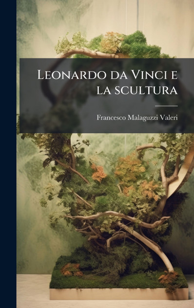 Leonardo da Vinci e la scultura Leonardo da Vinci e la scultura