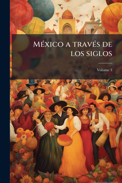 México a través de los siglos México a través de los siglos