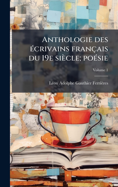 Anthologie des écrivains français du 19e siècle; poésie Anthologie des écrivains français du 19e siècle; poésie
