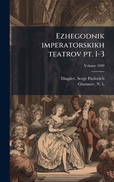 Ezhegodnik imperatorskikh teatrov pt. 1-3 Ezhegodnik imperatorskikh teatrov pt. 1-3