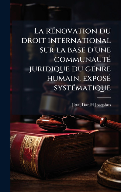 La rénovation du droit international sur la base d'une communauté juridique du genre humain, exposé systématique La rénovation du droit international sur la base d'une communauté juridique du genre humain, exposé systématique