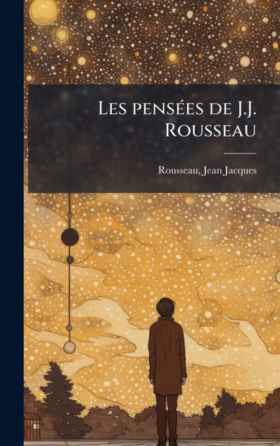Les pensées de J.J. Rousseau Les pensées de J.J. Rousseau