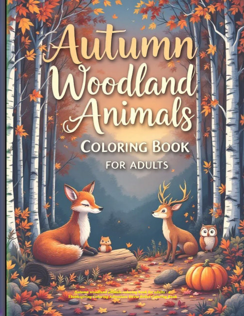 Autumn woodland animals coloring book for adults - a Thanksgiving Coloring Adventure Stress Relief Coloring Book