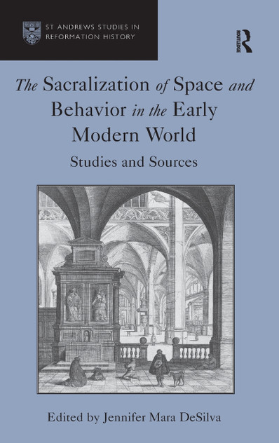 The Sacralization of Space and Behavior in the Early Modern World The Sacralization of Space and Behavior in the Early Modern World