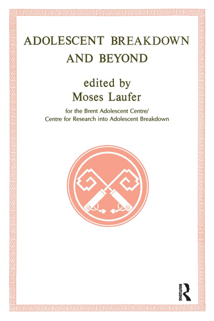 Adolescent Breakdown and Beyond Adolescent Breakdown and Beyond