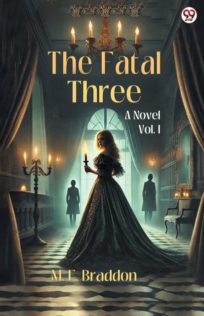 The Fatal Three A Novel Vol. I The Fatal Three A Novel Vol. I