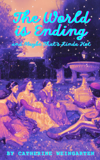 The World is Ending and Maybe That's Kinda Hot