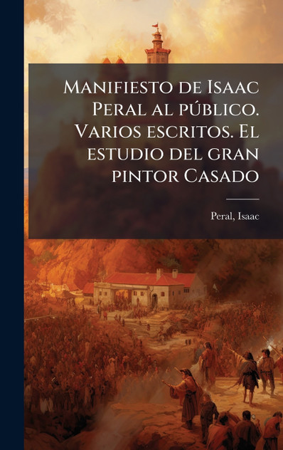 Manifiesto de Isaac Peral al pÃºblico. Varios escritos. El estudio del gran pintor Casado