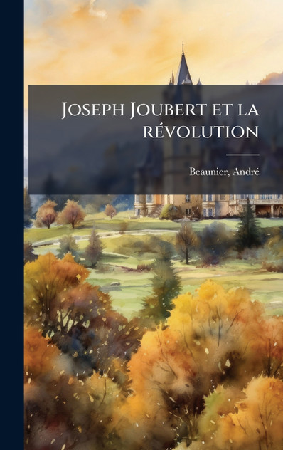 Joseph Joubert et la révolution Joseph Joubert et la révolution