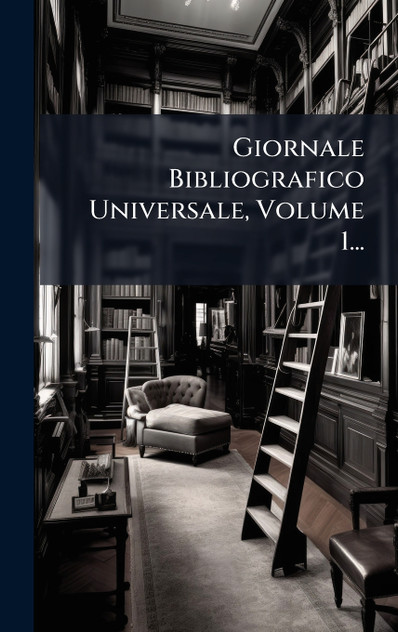 Giornale Bibliografico Universale, Volume 1... Giornale Bibliografico Universale, Volume 1...