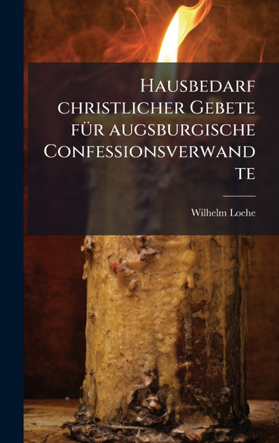 Hausbedarf christlicher Gebete für augsburgische Confessionsverwandte Hausbedarf christlicher Gebete für augsburgische Confessionsverwandte