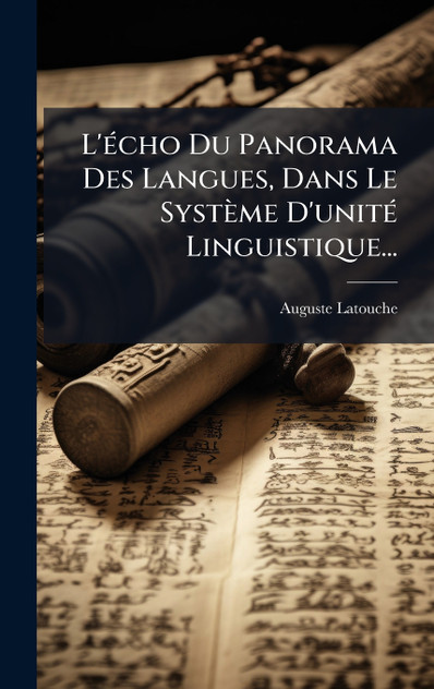 L'écho Du Panorama Des Langues, Dans Le Système D'unité Linguistique... L'écho Du Panorama Des Langues, Dans Le Système D'unité Linguistique...