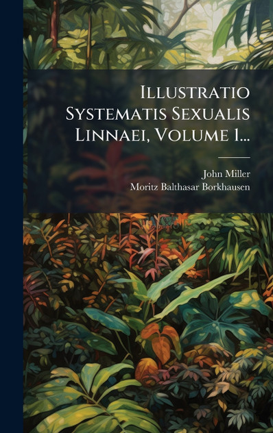Illustratio Systematis Sexualis Linnaei, Volume 1... Illustratio Systematis Sexualis Linnaei, Volume 1...