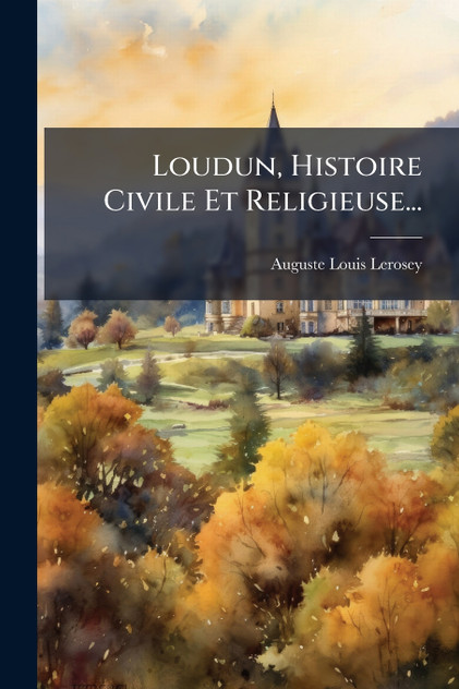 Loudun, Histoire Civile Et Religieuse...