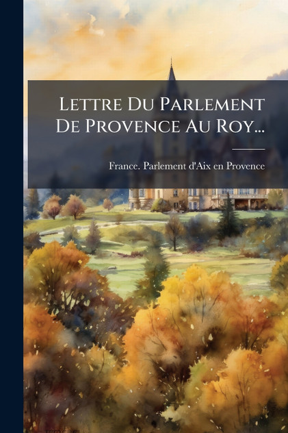 Lettre Du Parlement De Provence Au Roy... Lettre Du Parlement De Provence Au Roy...