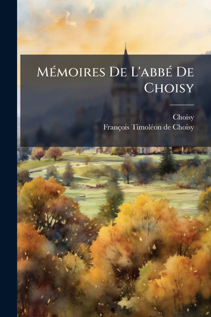 Mémoires De L'abbé De Choisy Mémoires De L'abbé De Choisy