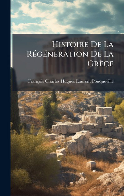 Histoire De La Régéneration De La Grèce Histoire De La Régéneration De La Grèce