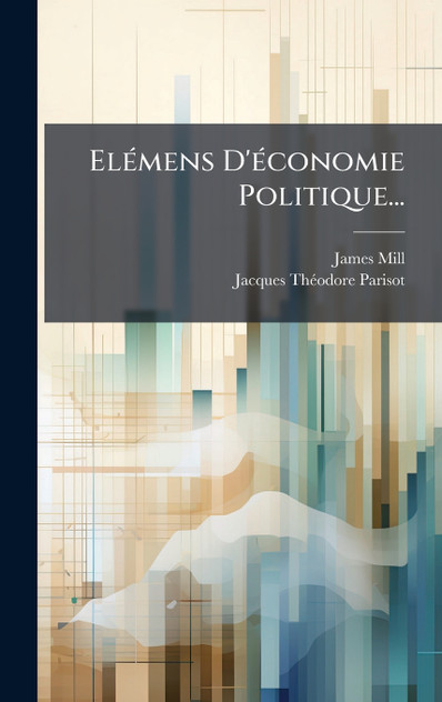 Elémens D'économie Politique... Elémens D'économie Politique...