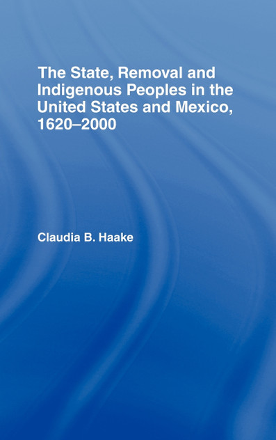 State, Removal and Indigenous Peoples in the United States and Mexico, 1620-2000