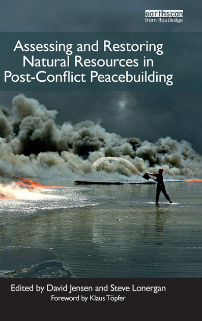 Assessing and Restoring Natural Resources In Post-Conflict Peacebuilding